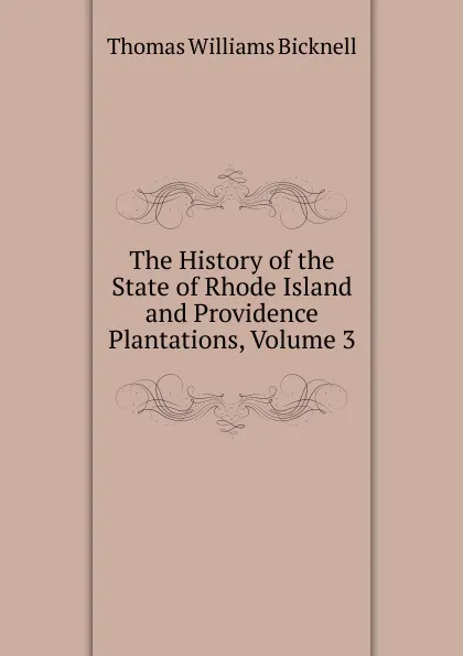 Обложка книги The History of the State of Rhode Island and Providence Plantations, Volume 3, Thomas Williams Bicknell