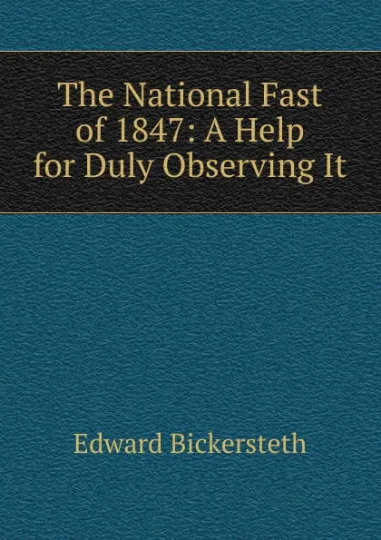 Обложка книги The National Fast of 1847: A Help for Duly Observing It, Edward Bickersteth