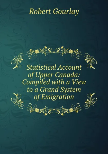 Обложка книги Statistical Account of Upper Canada: Compiled with a View to a Grand System of Emigration, Robert Gourlay