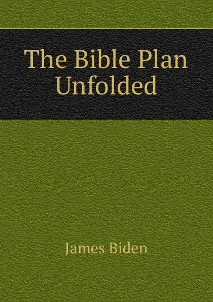 Обложка книги The Bible Plan Unfolded, James Biden