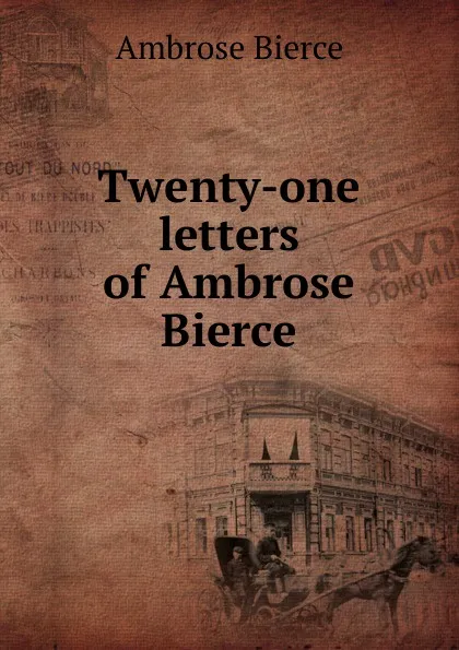 Обложка книги Twenty-one letters of Ambrose Bierce, Bierce Ambrose