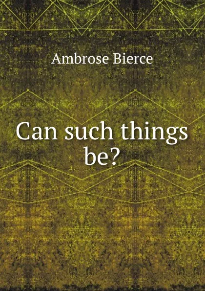 Обложка книги Can such things be., Bierce Ambrose