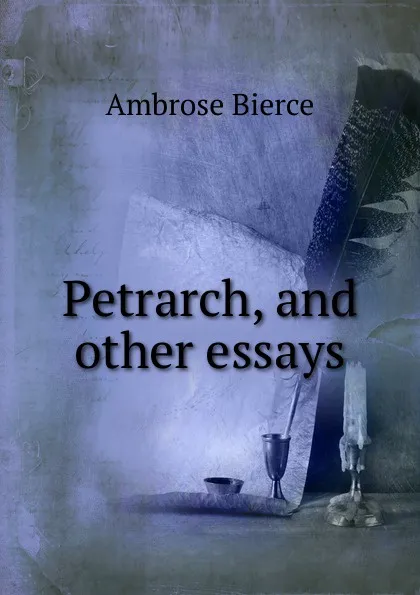 Обложка книги Petrarch, and other essays, Bierce Ambrose