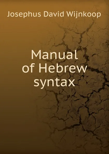 Обложка книги Manual of Hebrew syntax, Josephus David Wijnkoop