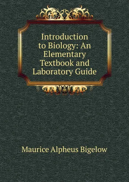 Обложка книги Introduction to Biology: An Elementary Textbook and Laboratory Guide, Maurice Alpheus Bigelow