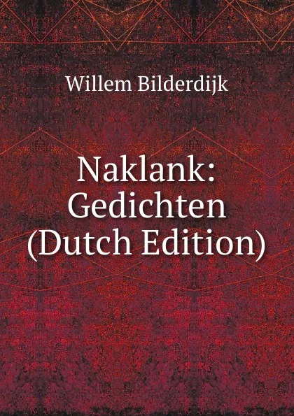 Обложка книги Naklank: Gedichten (Dutch Edition), Willem Bilderdijk