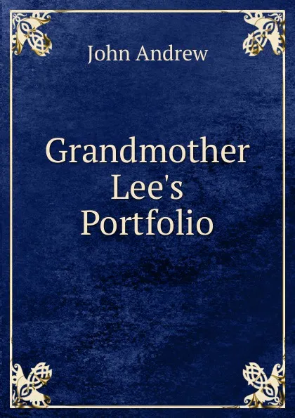 Обложка книги Grandmother Lee.s Portfolio, John Andrew