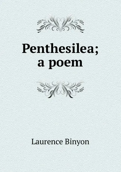 Обложка книги Penthesilea; a poem, Laurence Binyon