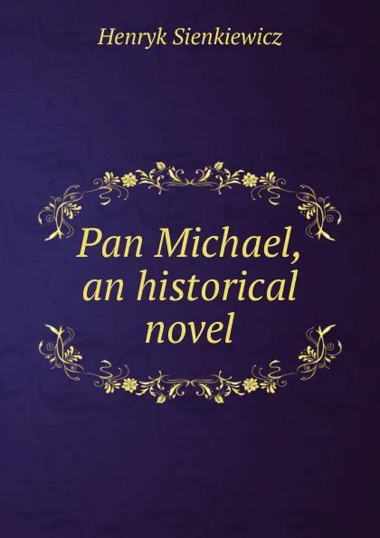 Обложка книги Pan Michael, an historical novel, Sienkiewicz Henryk