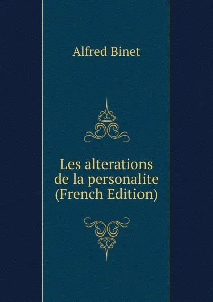 Обложка книги Les alterations de la personalite (French Edition), Alfred Binet