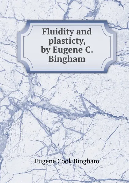 Обложка книги Fluidity and plasticty, by Eugene C. Bingham., Eugene Cook Bingham