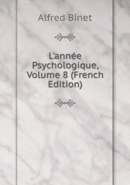 Обложка книги L.annee Psychologique, Volume 8 (French Edition), Alfred Binet