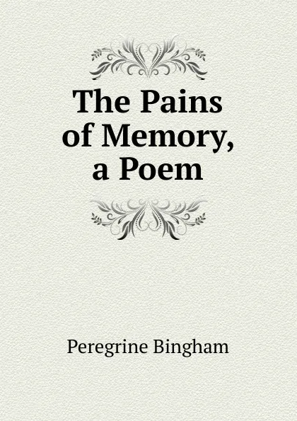 Обложка книги The Pains of Memory, a Poem, Peregrine Bingham