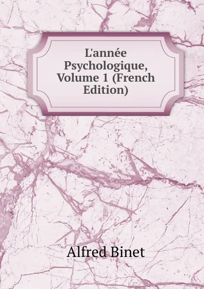 Обложка книги L.annee Psychologique, Volume 1 (French Edition), Alfred Binet