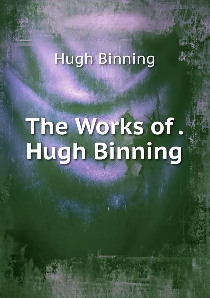 Обложка книги The Works of . Hugh Binning, Hugh Binning