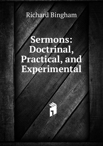 Обложка книги Sermons: Doctrinal, Practical, and Experimental, Richard Bingham