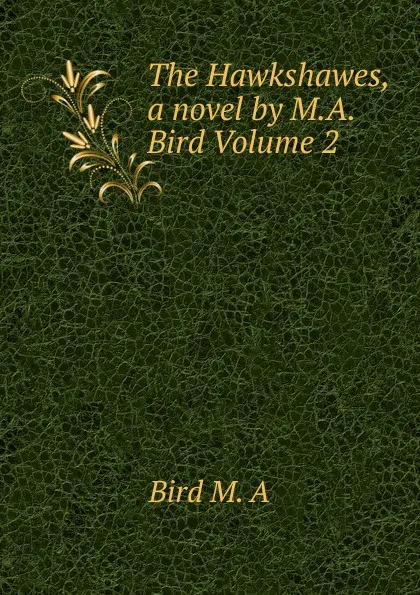 Обложка книги The Hawkshawes, a novel by M.A. Bird Volume 2, Bird M. A