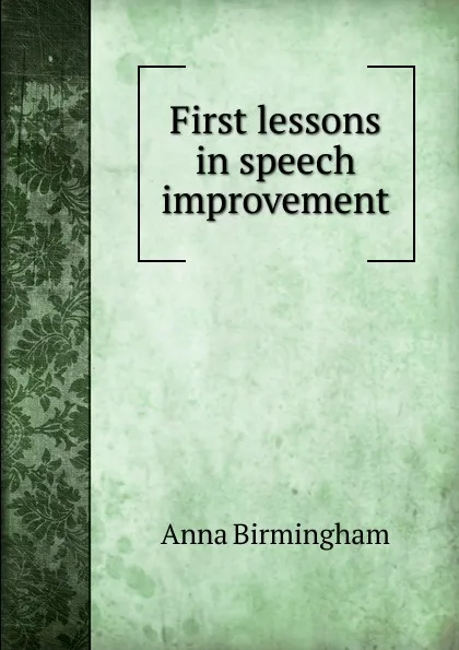 Обложка книги First lessons in speech improvement, Anna Birmingham