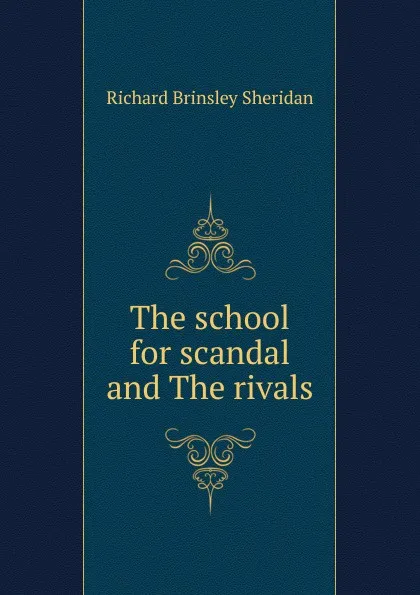 Обложка книги The school for scandal and The rivals, Ричард Бринсли Шеридан