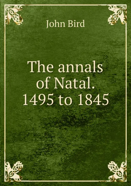 Обложка книги The annals of Natal. 1495 to 1845, John Bird