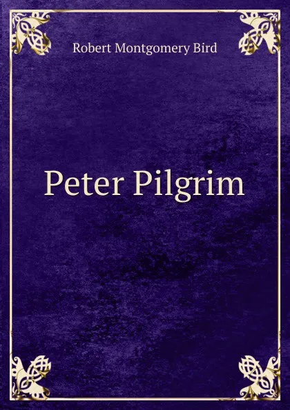 Обложка книги Peter Pilgrim, Robert Montgomery Bird