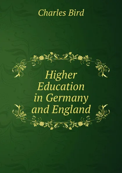 Обложка книги Higher Education in Germany and England, Charles Bird