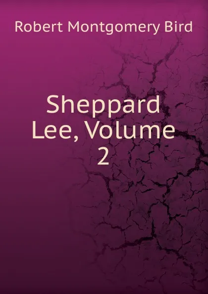 Обложка книги Sheppard Lee, Volume 2, Robert Montgomery Bird