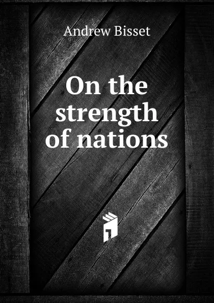 Обложка книги On the strength of nations, Andrew Bisset
