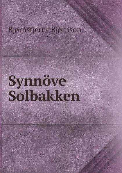 Обложка книги Synnove Solbakken., Bjornstjerne Bjornson