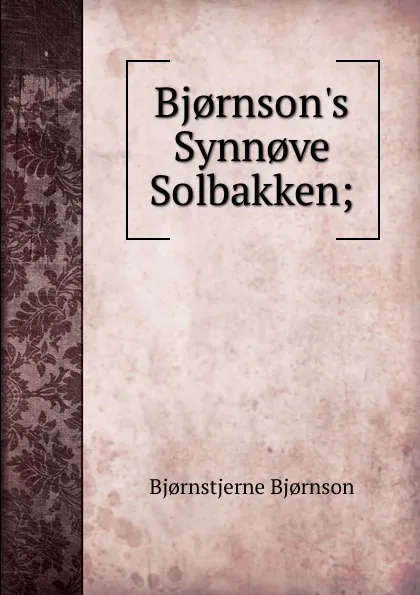 Обложка книги Bj.rnson.s Synn.ve Solbakken;, Bjornstjerne Bjornson