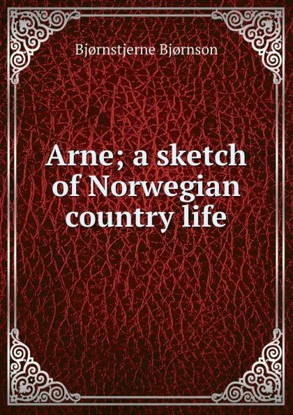 Обложка книги Arne; a sketch of Norwegian country life, Bjornstjerne Bjornson