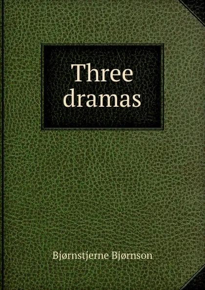 Обложка книги Three dramas, Bjornstjerne Bjornson