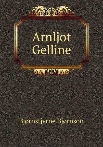 Обложка книги Arnljot Gelline, Bjornstjerne Bjornson