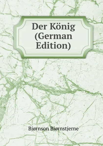 Обложка книги Der Konig (German Edition), Bjornstjerne Bjornson