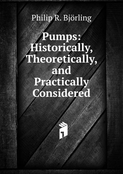 Обложка книги Pumps: Historically, Theoretically, and Practically Considered, Philip R. Björling