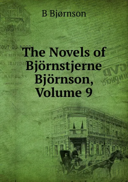 Обложка книги The Novels of Bjornstjerne Bjornson, Volume 9, Bjornstjerne Bjornson