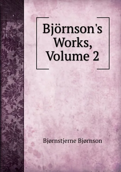 Обложка книги Bjornson.s Works, Volume 2, Bjornstjerne Bjornson