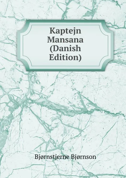 Обложка книги Kaptejn Mansana (Danish Edition), Bjornstjerne Bjornson