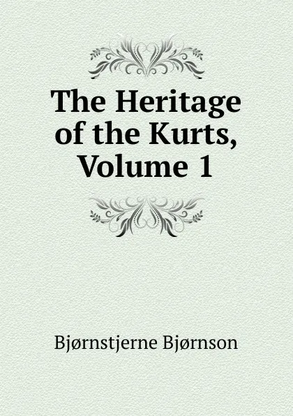 Обложка книги The Heritage of the Kurts, Volume 1, Bjornstjerne Bjornson