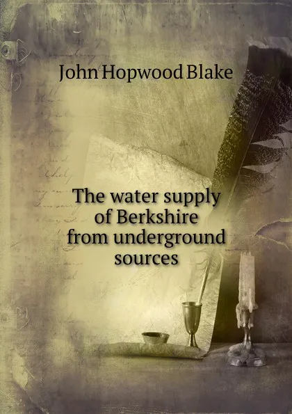 Обложка книги The water supply of Berkshire from underground sources, John Hopwood Blake