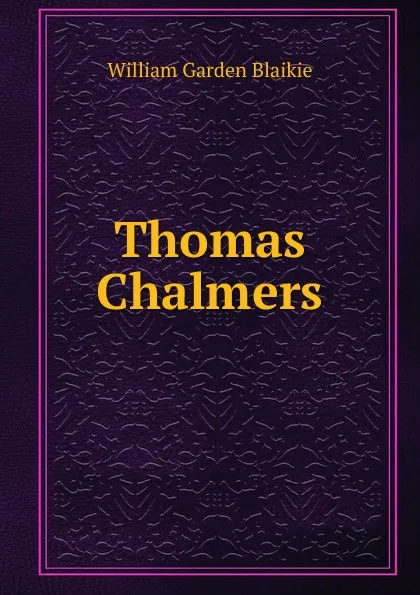 Обложка книги Thomas Chalmers, William Garden Blaikie