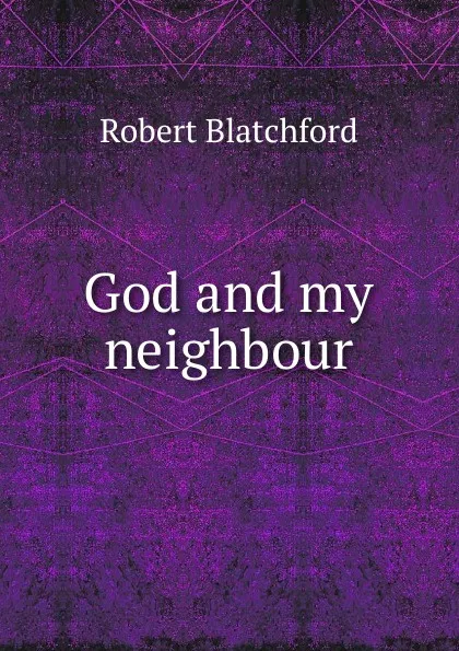 Обложка книги God and my neighbour, Robert Blatchford