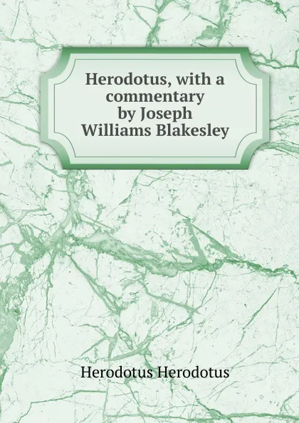 Обложка книги Herodotus, with a commentary by Joseph Williams Blakesley, Herodotus