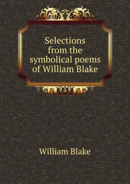 Обложка книги Selections from the symbolical poems of William Blake, William Blake