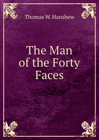 Обложка книги The Man of the Forty Faces, Thomas W. Hanshew