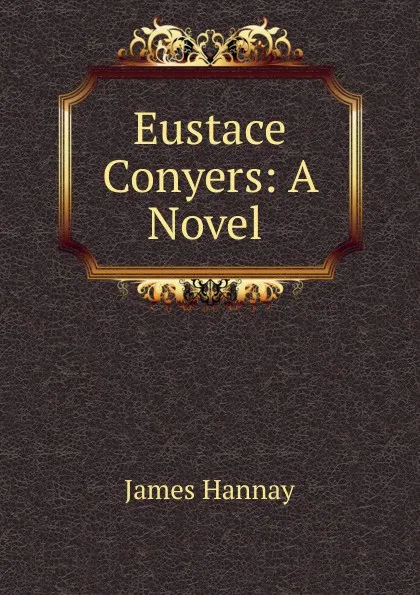 Обложка книги Eustace Conyers: A Novel ., Hannay James