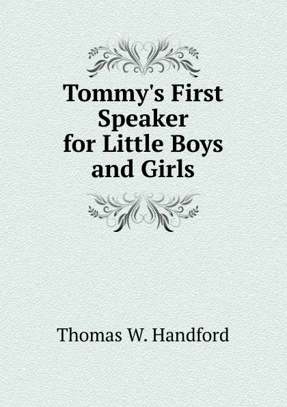 Обложка книги Tommy.s First Speaker for Little Boys and Girls, Thomas W. Handford