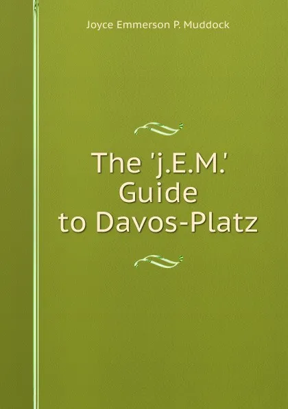 Обложка книги The .j.E.M.. Guide to Davos-Platz, Joyce Emmerson P. Muddock