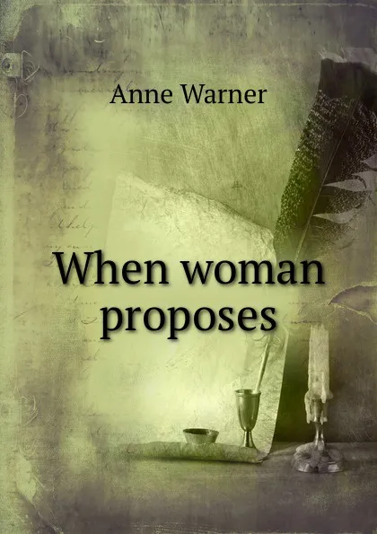 Обложка книги When woman proposes, Anne Warner