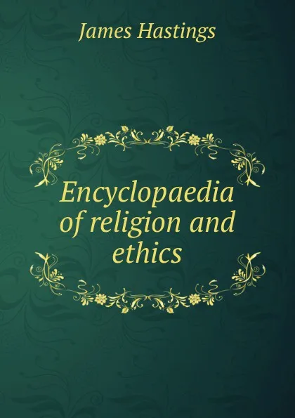 Обложка книги Encyclopaedia of religion and ethics, James Hastings